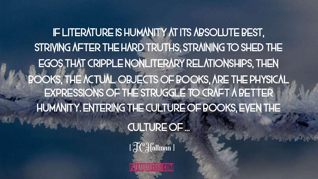 J.C. Hallman Quotes: If literature is humanity at