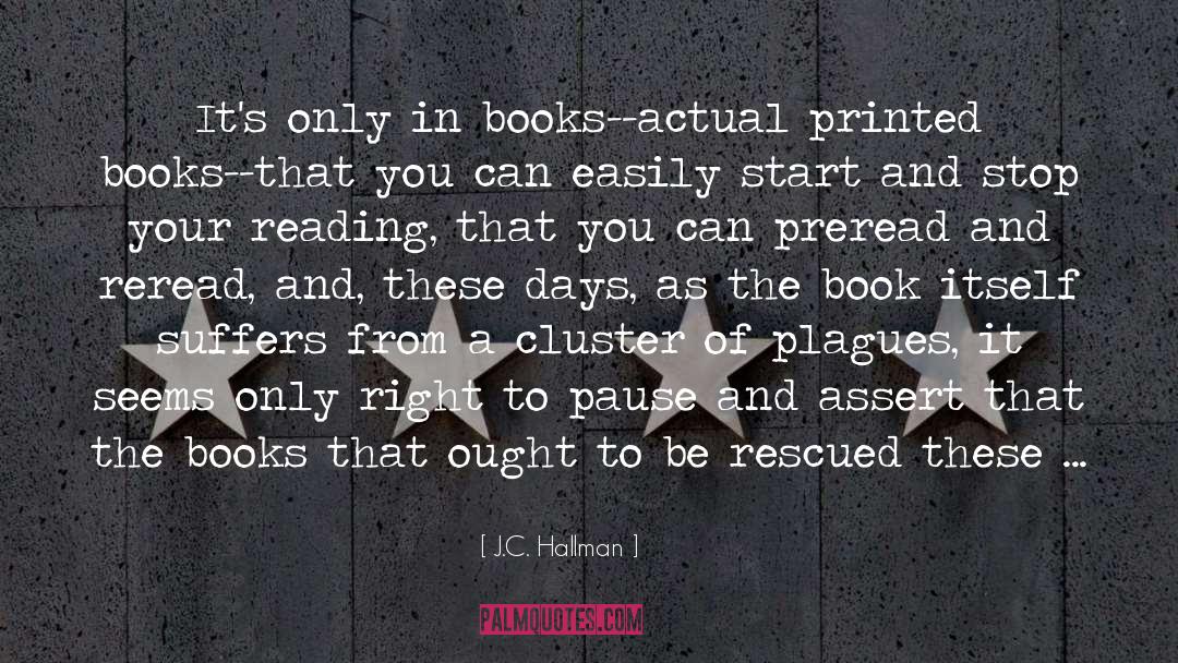 J.C. Hallman Quotes: It's only in books--actual printed