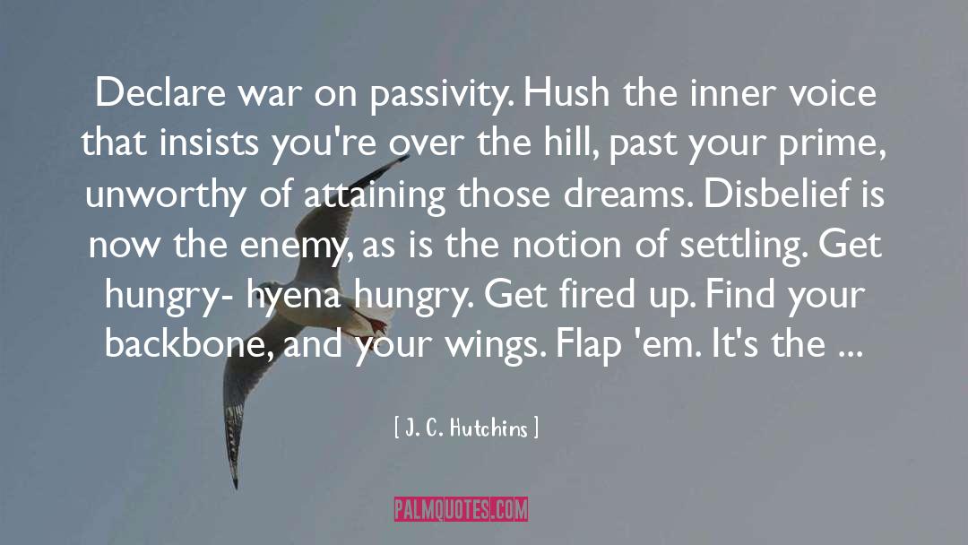 J. C. Hutchins Quotes: Declare war on passivity. Hush
