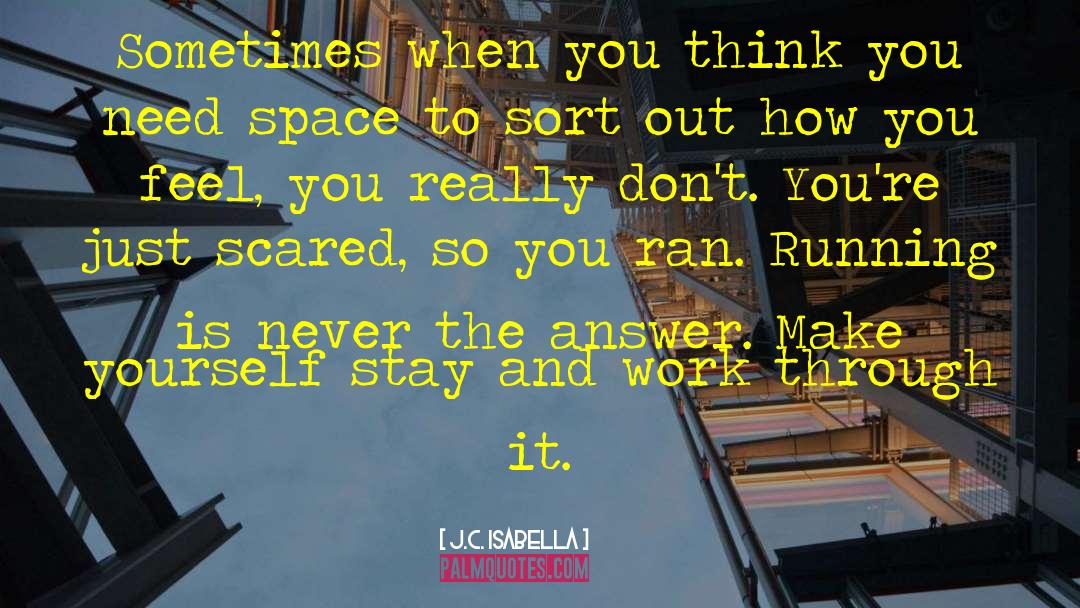 J.C. Isabella Quotes: Sometimes when you think you