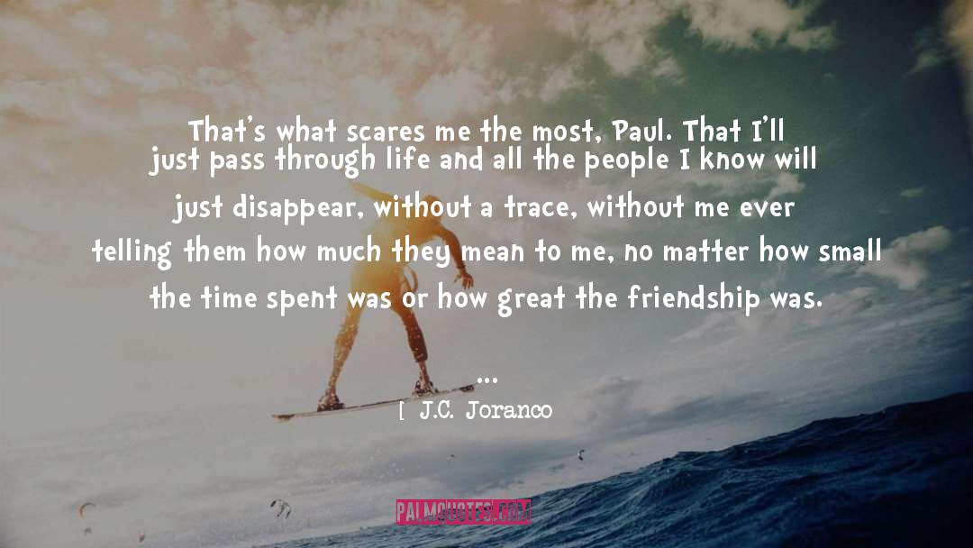 J.C. Joranco Quotes: That's what scares me the