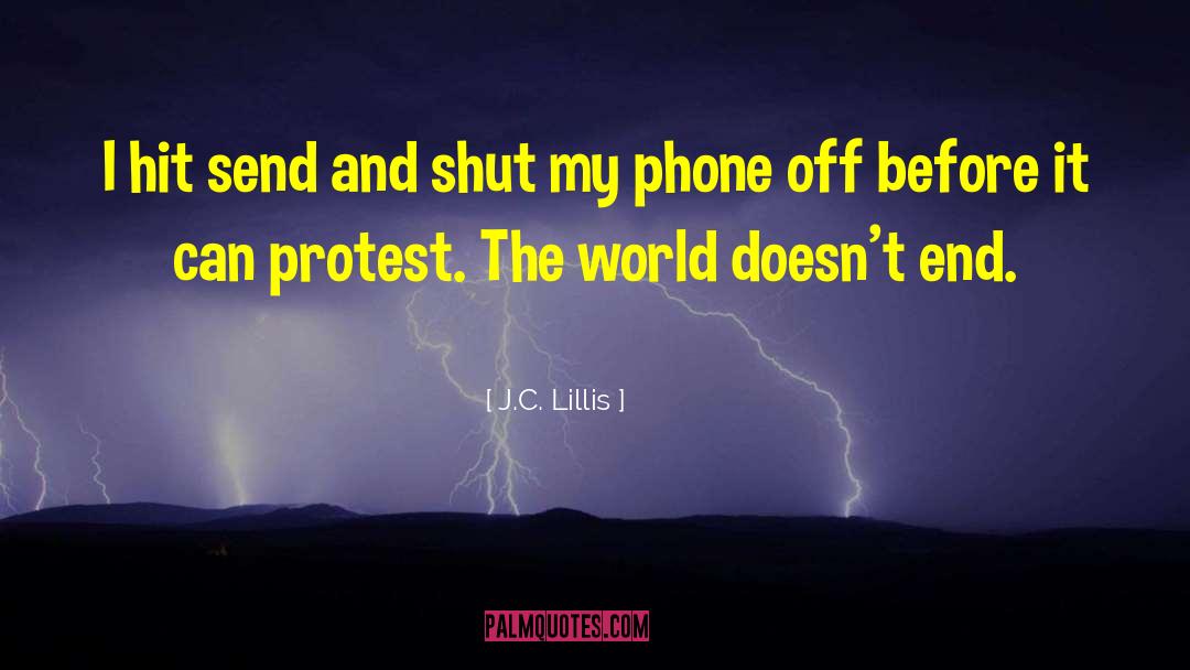 J.C. Lillis Quotes: I hit send and shut