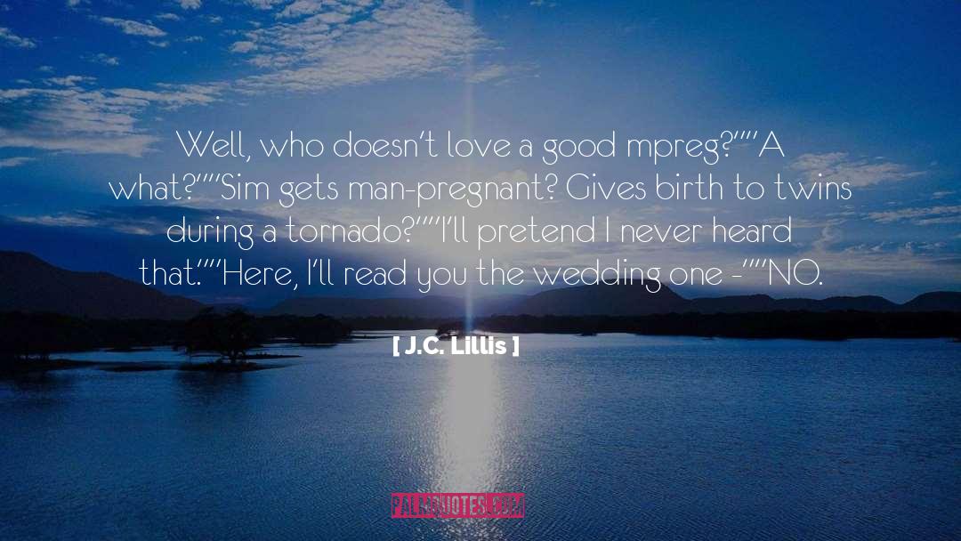 J.C. Lillis Quotes: Well, who doesn't love a