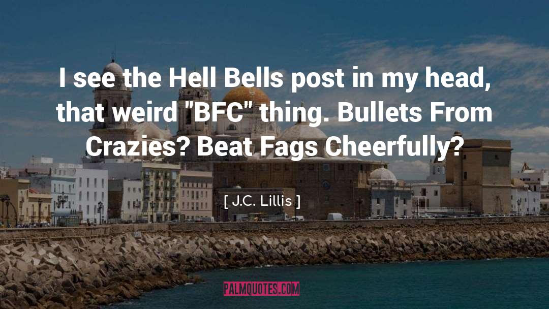 J.C. Lillis Quotes: I see the Hell Bells