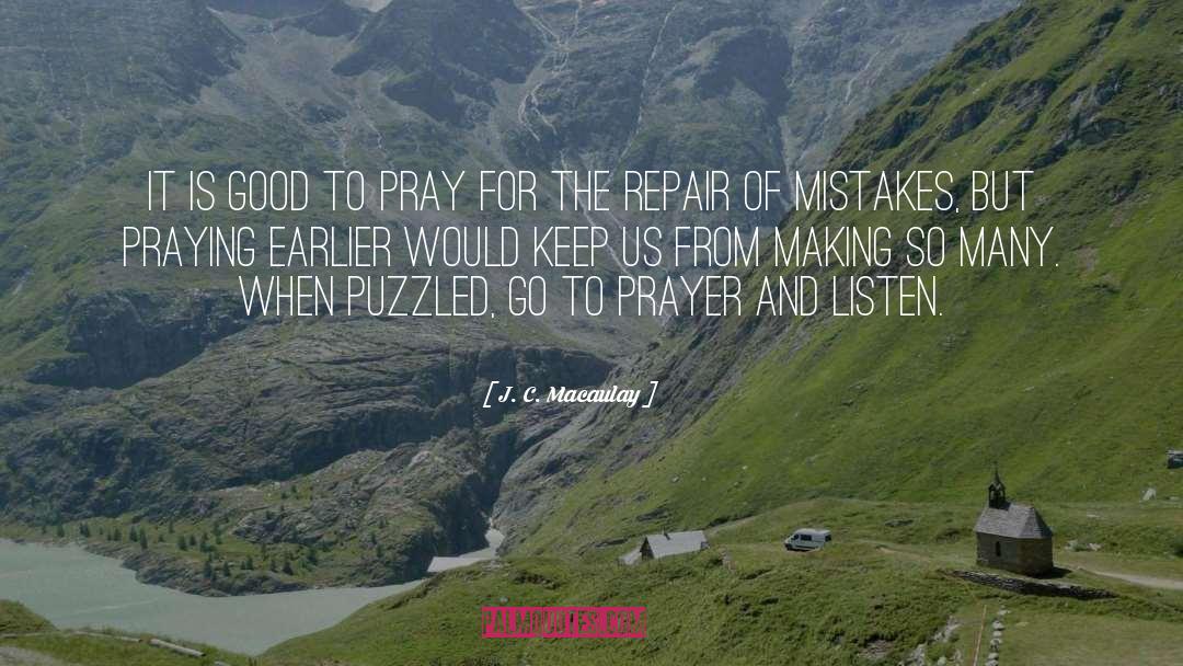 J. C. Macaulay Quotes: It is good to pray