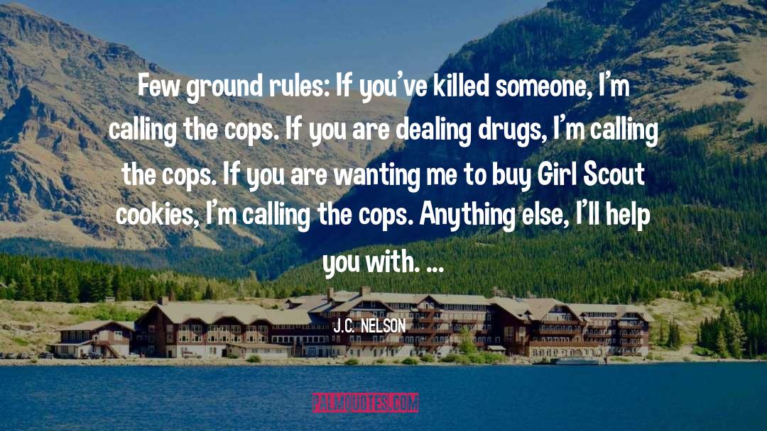 J.C. Nelson Quotes: Few ground rules: If you've