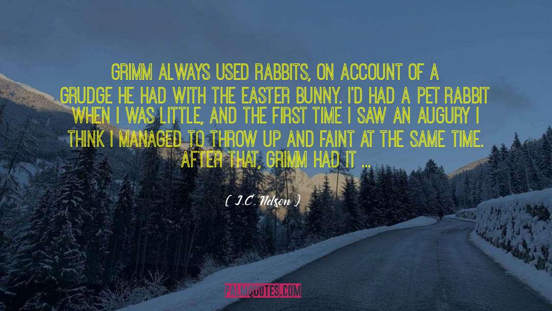 J.C. Nelson Quotes: Grimm always used rabbits, on