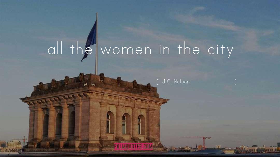 J.C. Nelson Quotes: all the women in the