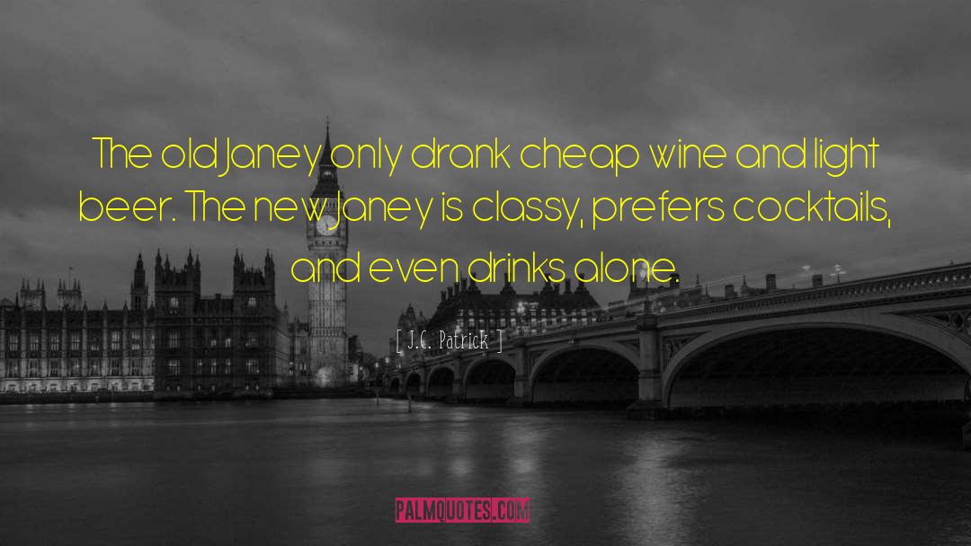 J.C. Patrick Quotes: The old Janey only drank