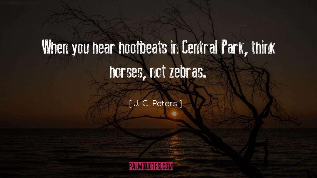 J. C. Peters Quotes: When you hear hoofbeats in