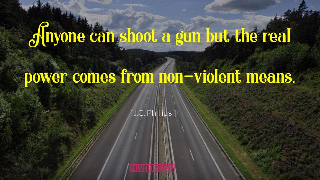 J.C. Phillips Quotes: Anyone can shoot a gun