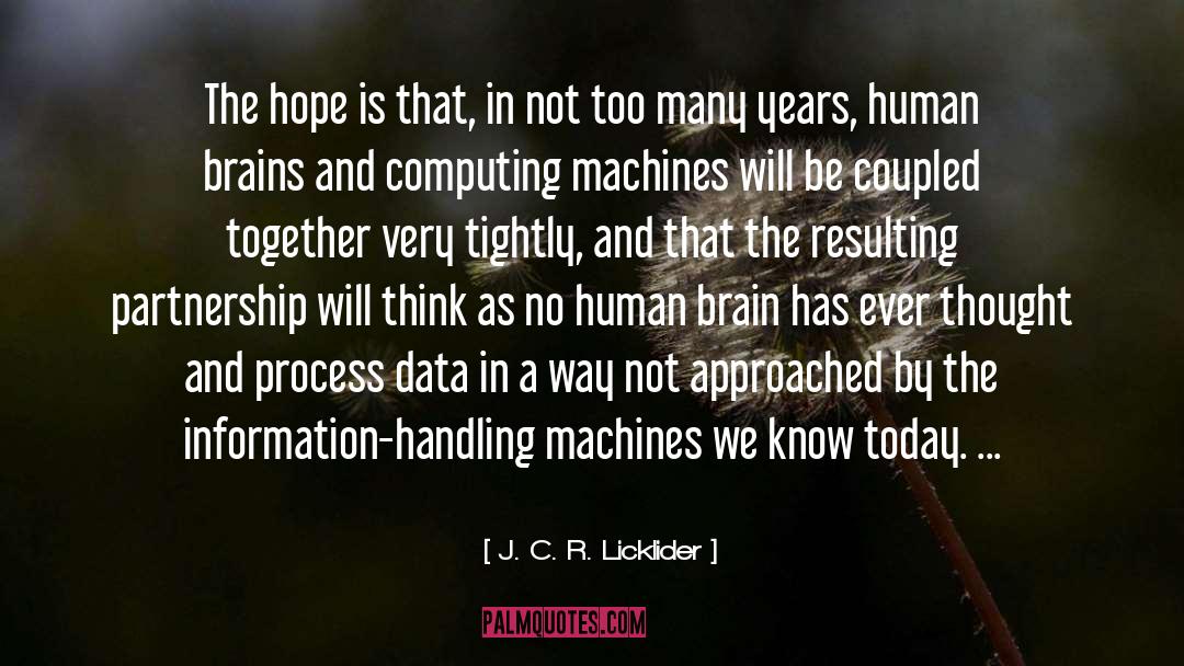 J. C. R. Licklider Quotes: The hope is that, in