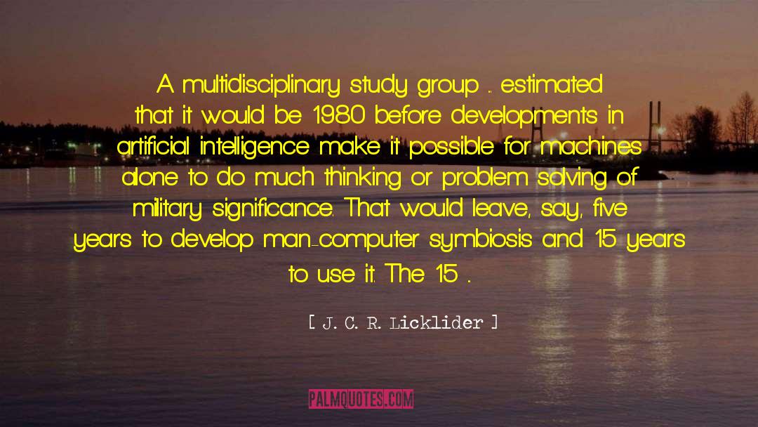J. C. R. Licklider Quotes: A multidisciplinary study group ...