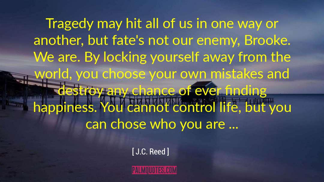 J.C. Reed Quotes: Tragedy may hit all of