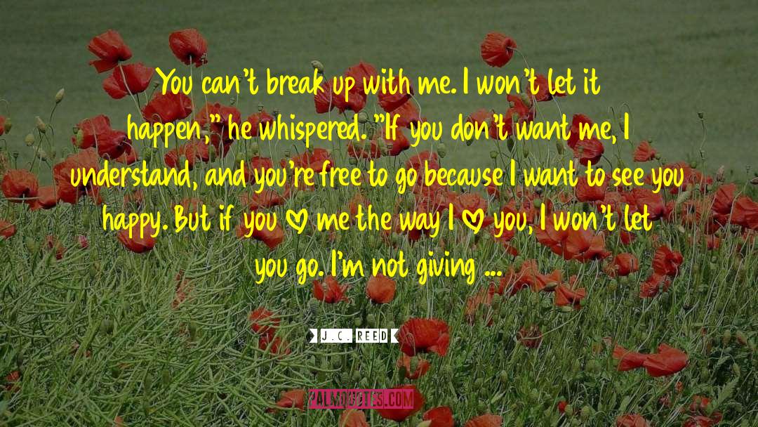 J.C. Reed Quotes: You can't break up with