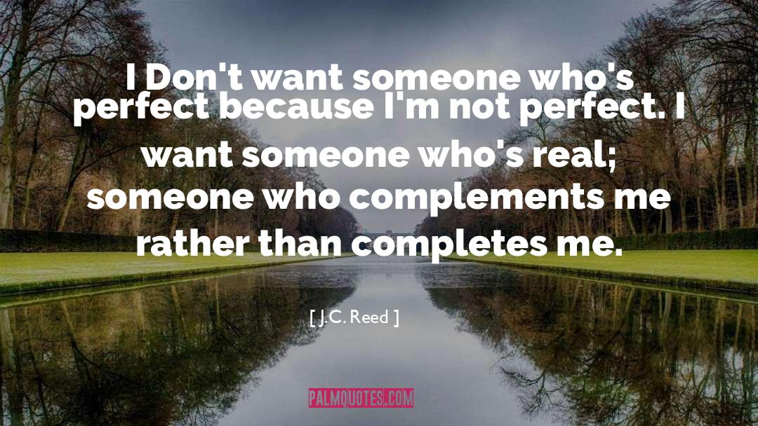 J.C. Reed Quotes: I Don't want someone who's
