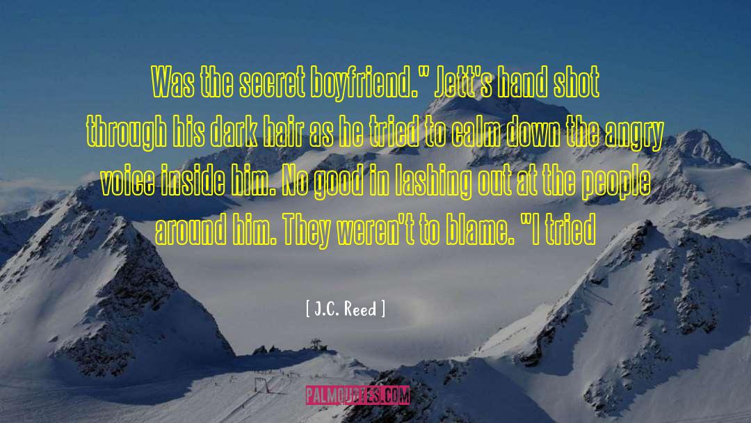 J.C. Reed Quotes: Was the secret boyfriend.