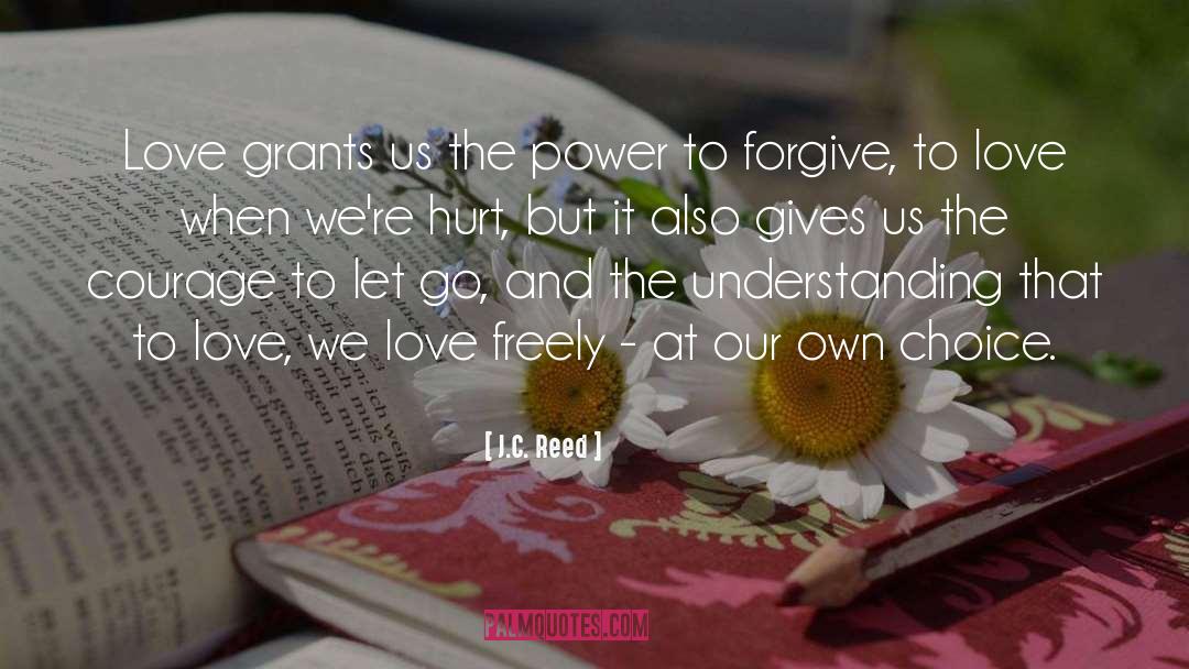 J.C. Reed Quotes: Love grants us the power