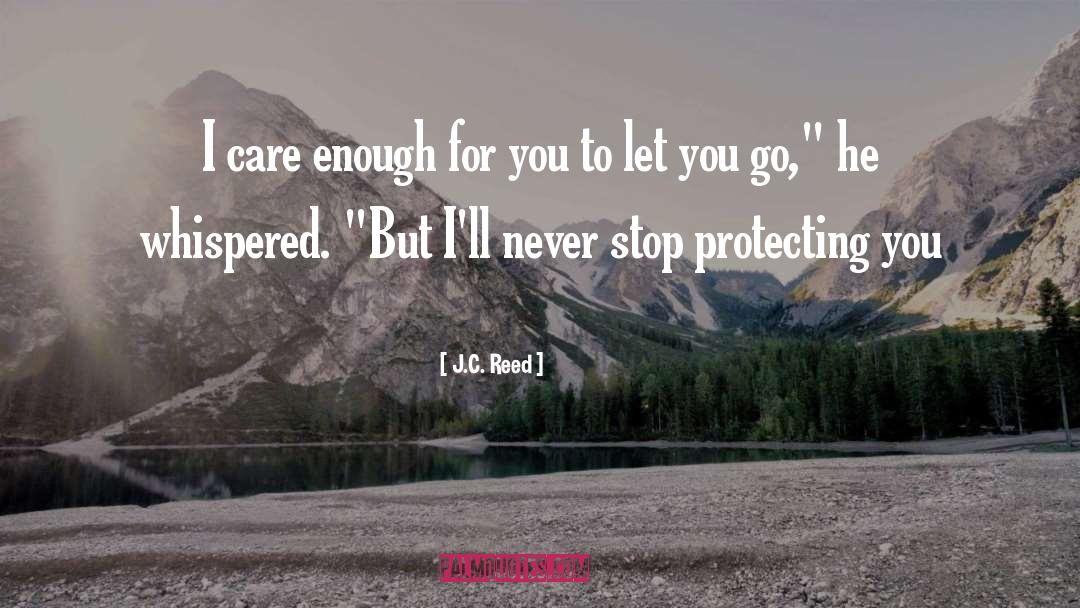 J.C. Reed Quotes: I care enough for you