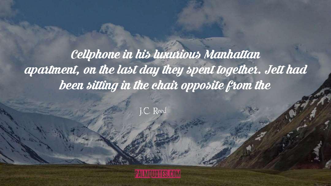J.C. Reed Quotes: Cellphone in his luxurious Manhattan