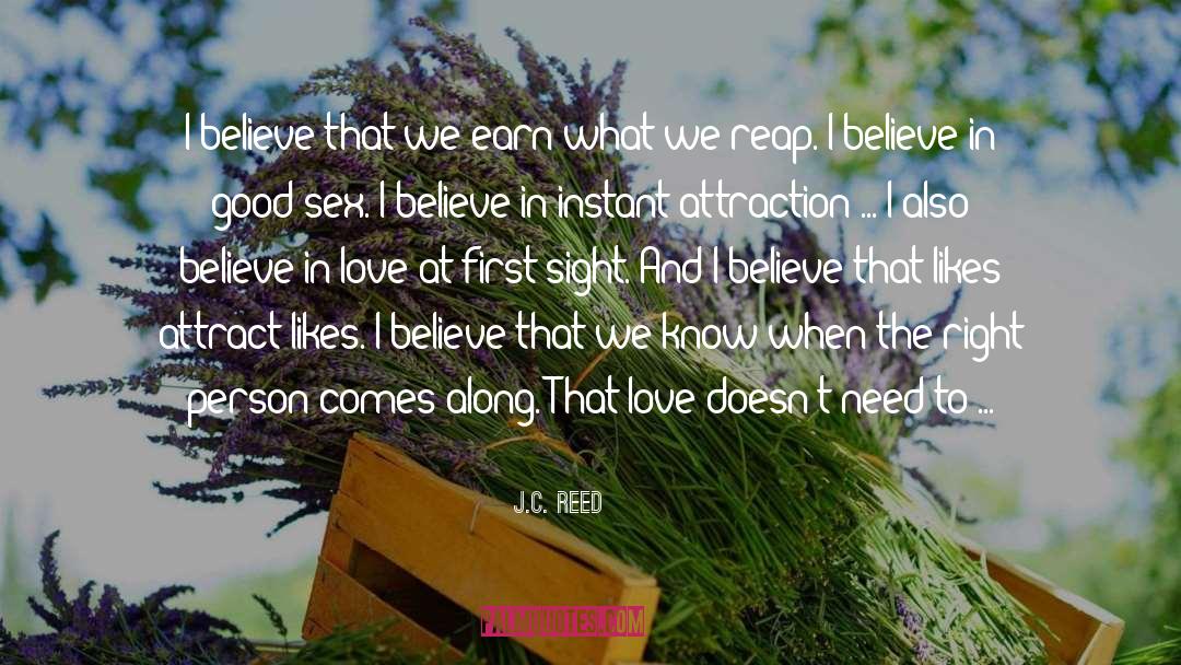 J.C. Reed Quotes: I believe that we earn