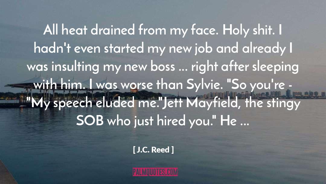 J.C. Reed Quotes: All heat drained from my