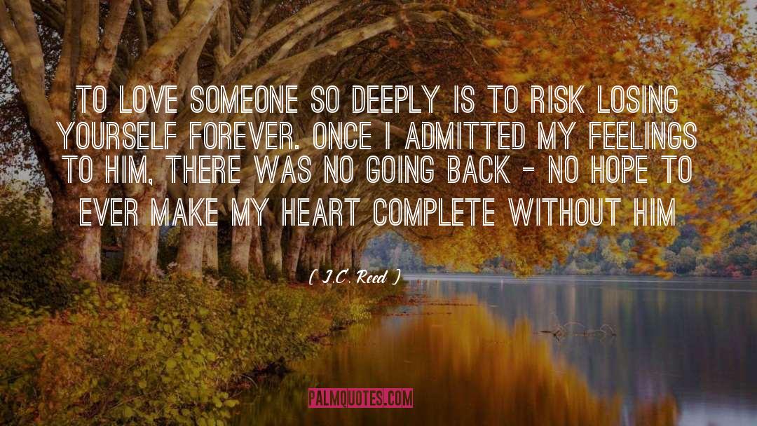 J.C. Reed Quotes: To love someone so deeply