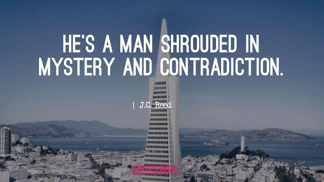 J.C. Reed Quotes: He's a man shrouded in