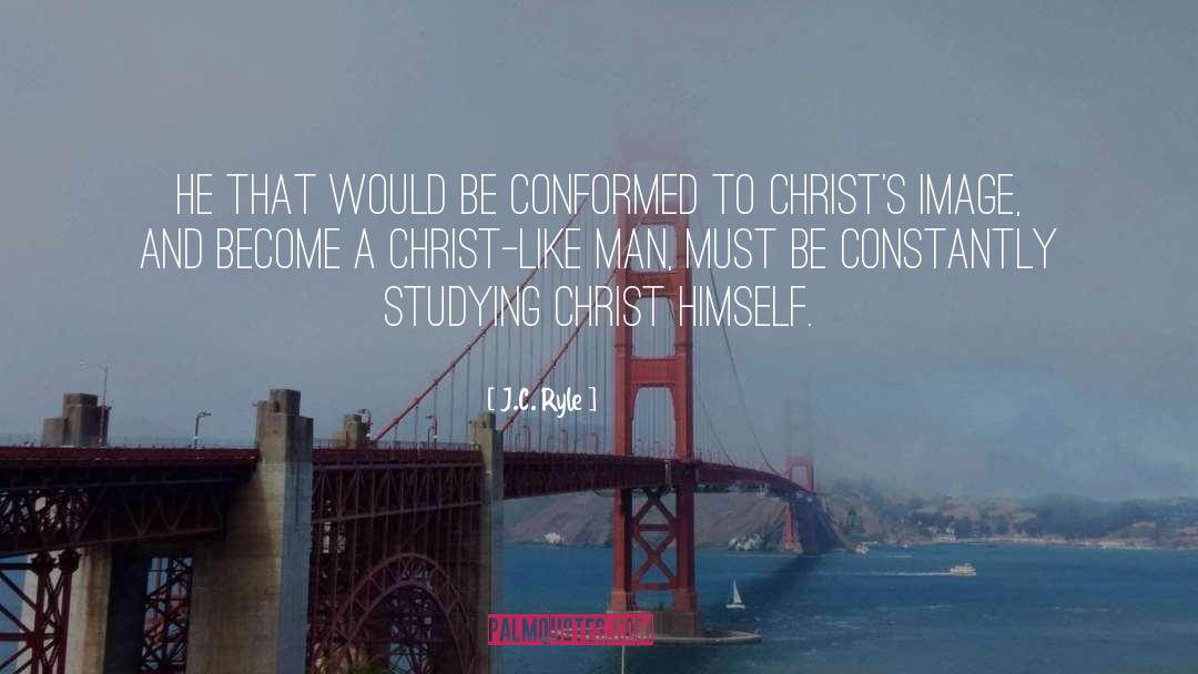 J.C. Ryle Quotes: He that would be conformed