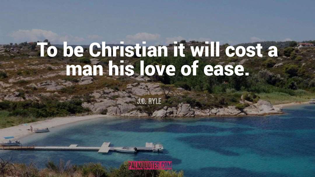 J.C. Ryle Quotes: To be Christian it will