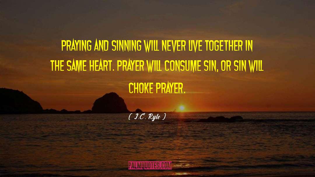 J.C. Ryle Quotes: Praying and sinning will never