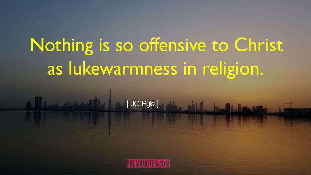 J.C. Ryle Quotes: Nothing is so offensive to