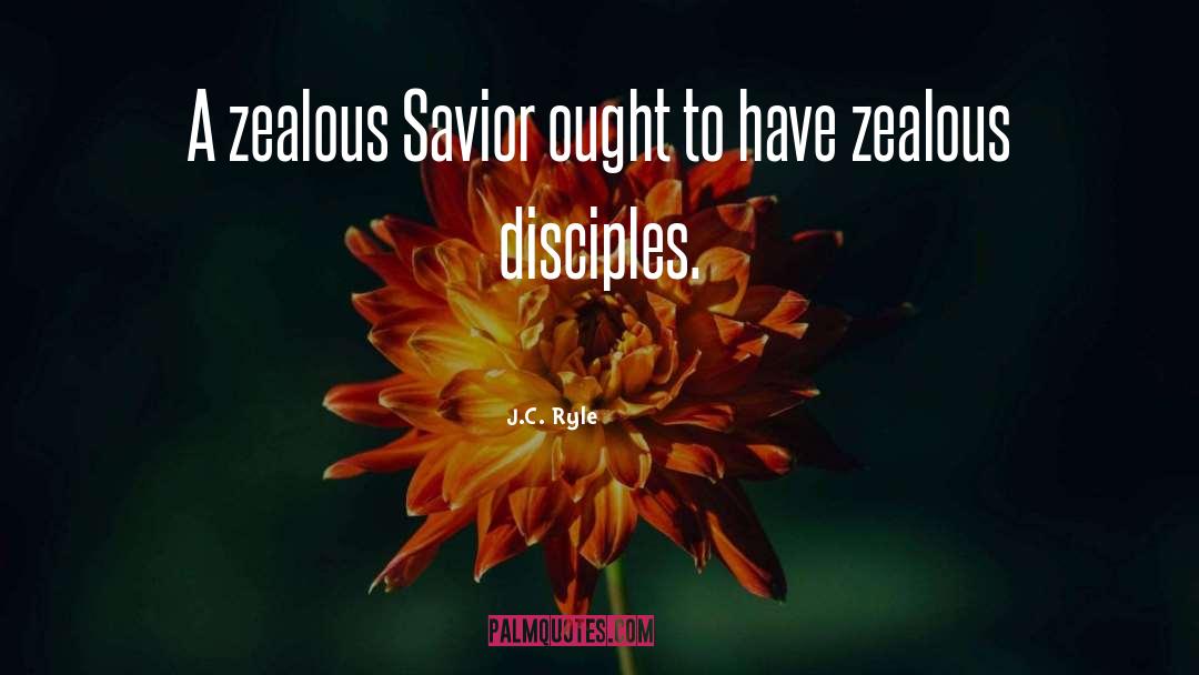 J.C. Ryle Quotes: A zealous Savior ought to