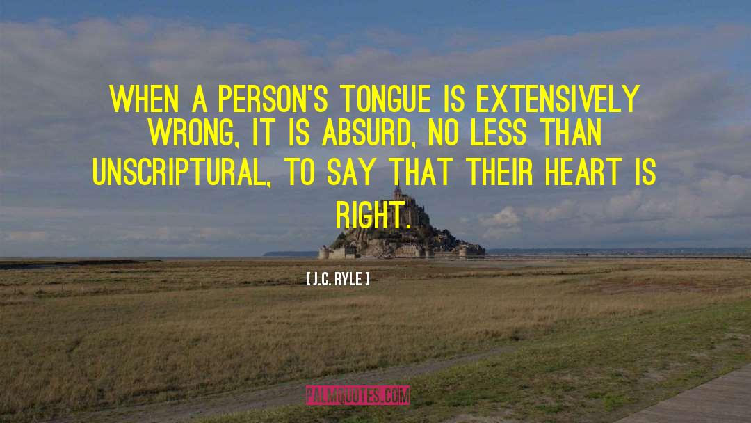 J.C. Ryle Quotes: When a person's tongue is