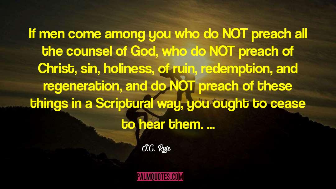 J.C. Ryle Quotes: If men come among you