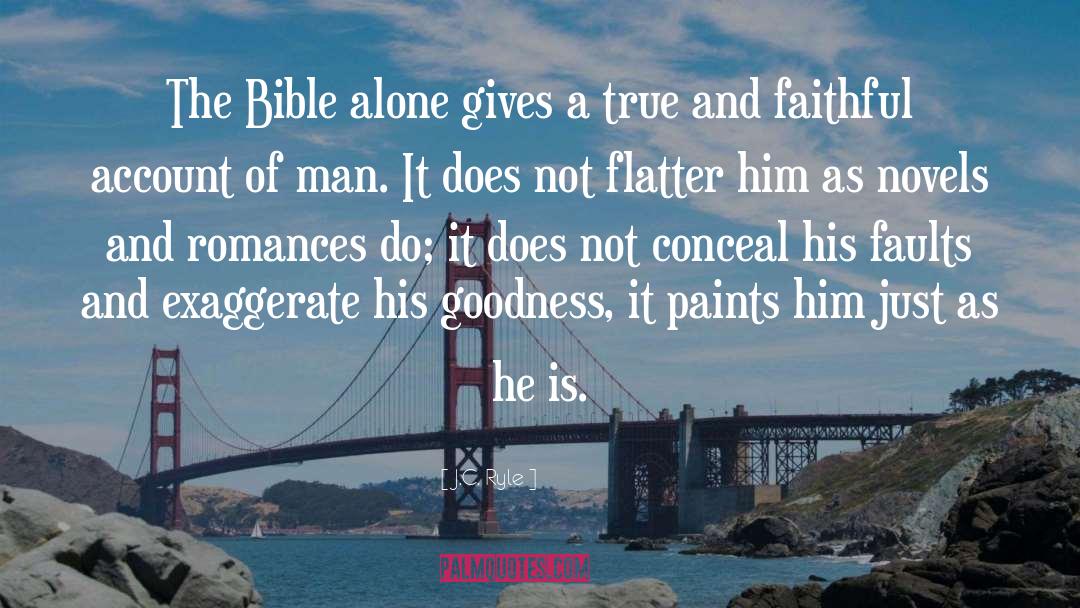 J.C. Ryle Quotes: The Bible alone gives a