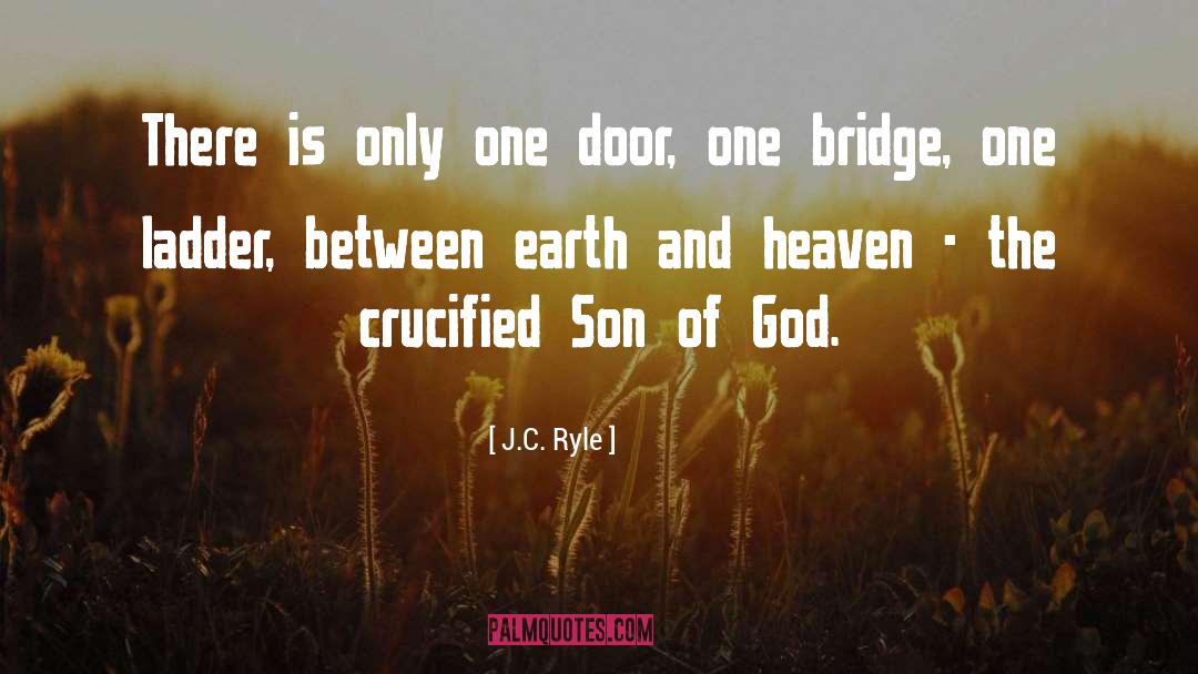 J.C. Ryle Quotes: There is only one door,