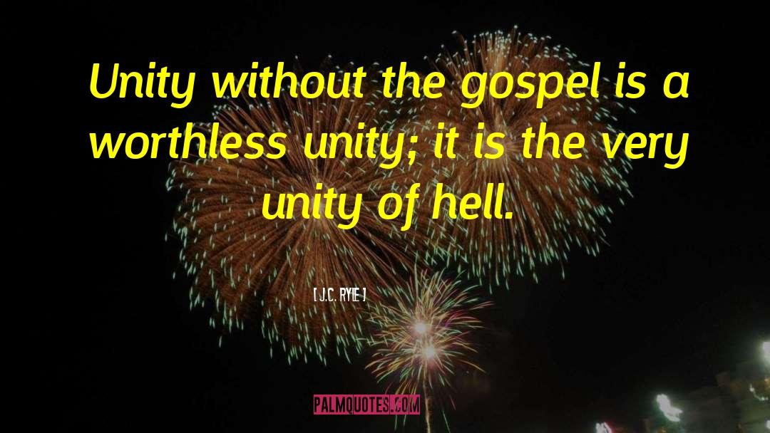 J.C. Ryle Quotes: Unity without the gospel is