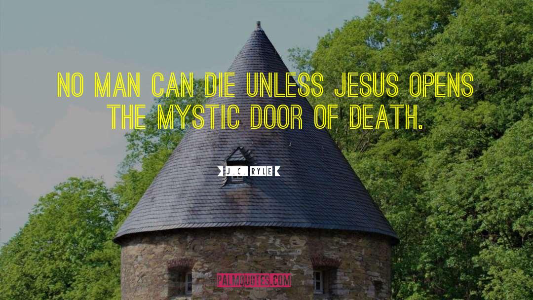 J.C. Ryle Quotes: No man can die unless