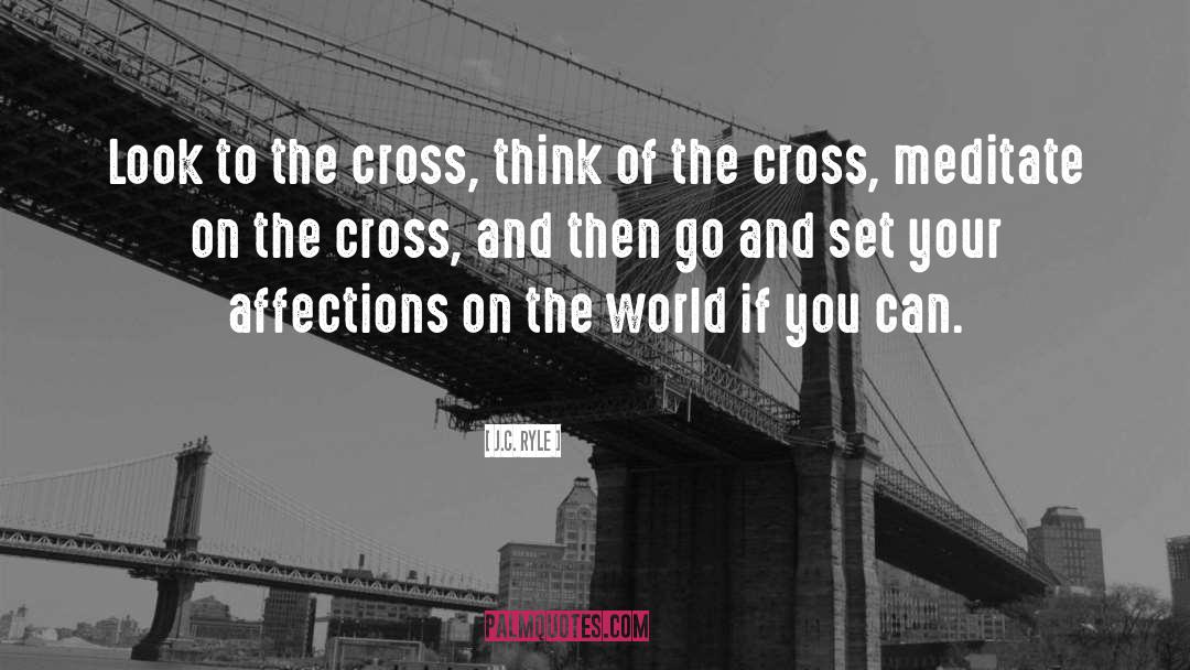 J.C. Ryle Quotes: Look to the cross, think