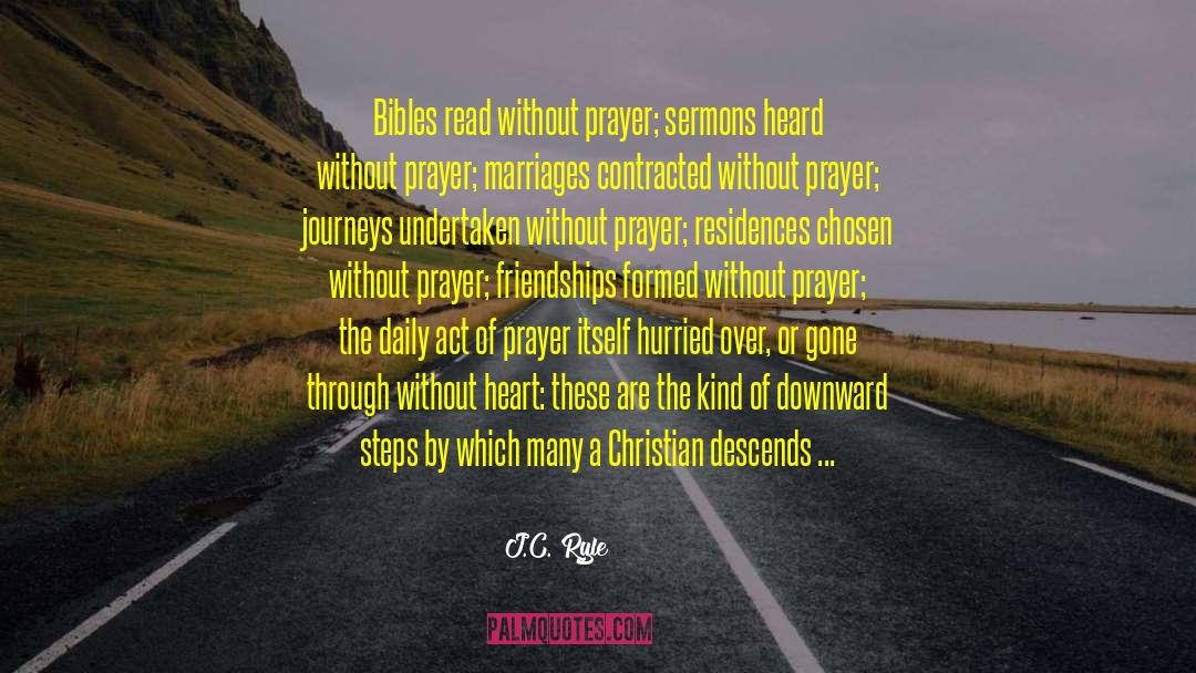 J.C. Ryle Quotes: Bibles read without prayer; sermons