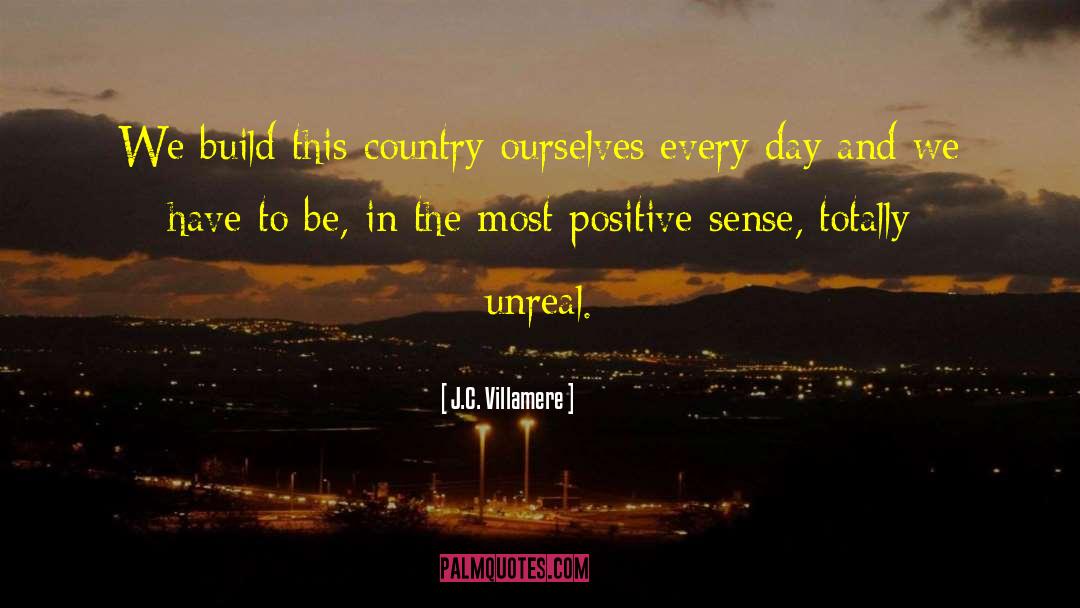J.C. Villamere Quotes: We build this country ourselves