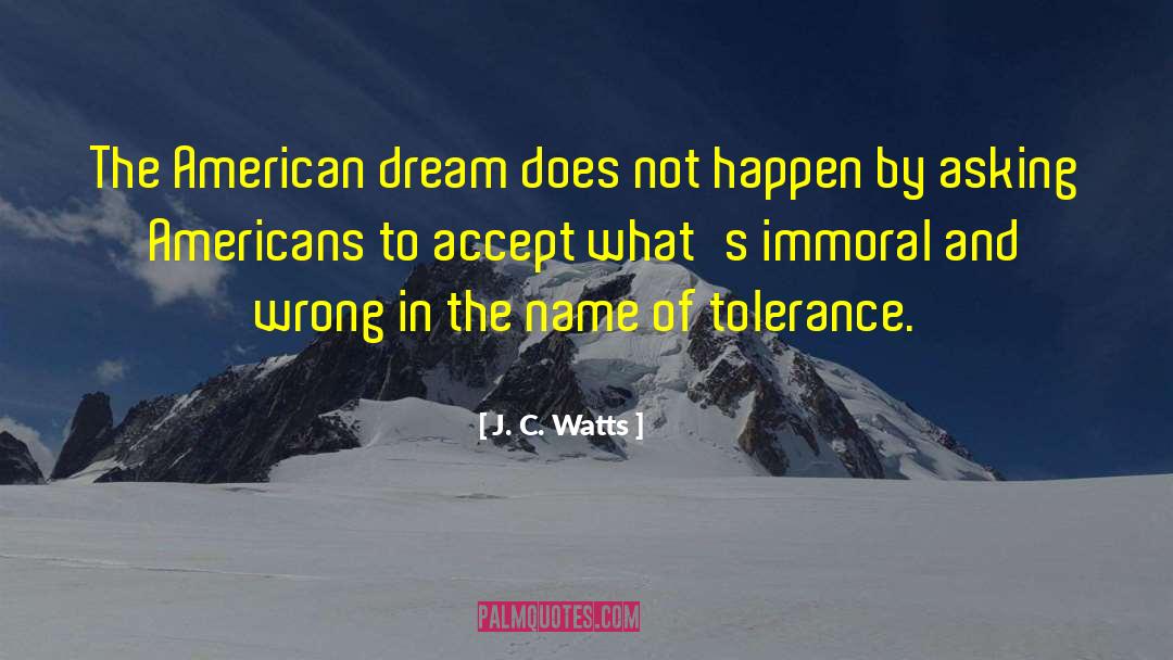 J. C. Watts Quotes: The American dream does not
