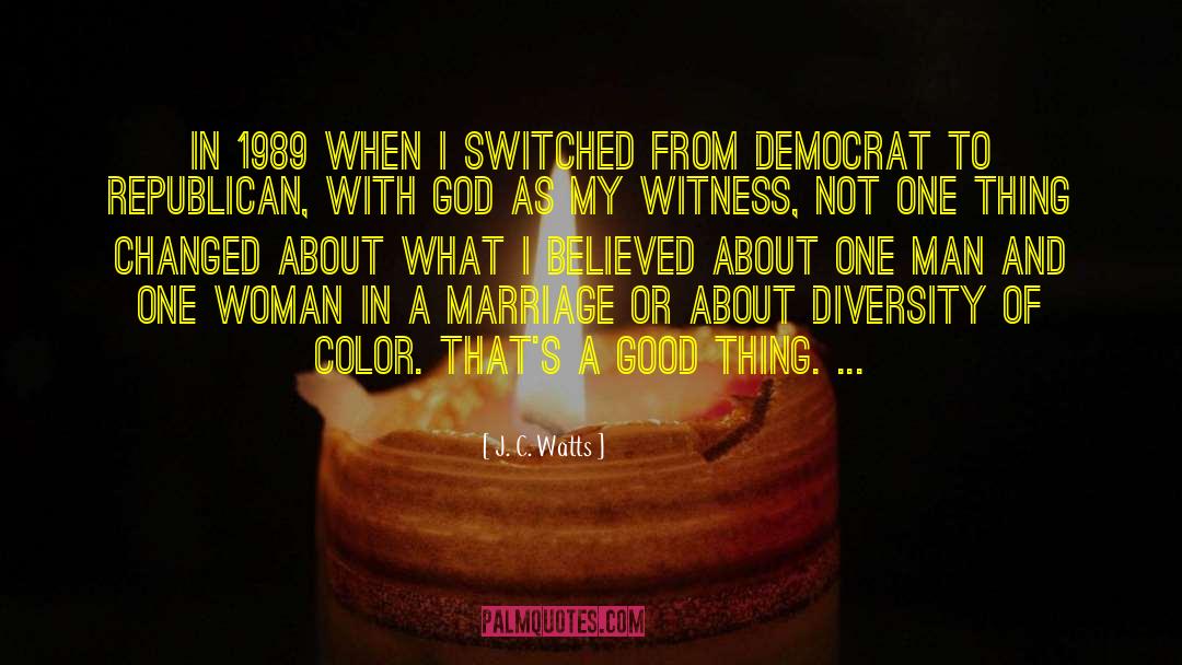 J. C. Watts Quotes: In 1989 when I switched