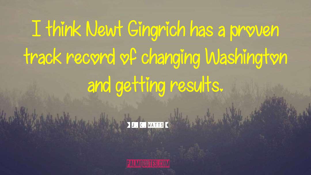 J. C. Watts Quotes: I think Newt Gingrich has