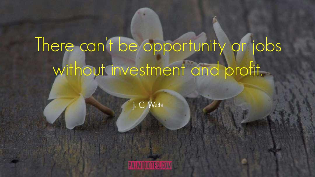 J. C. Watts Quotes: There can't be opportunity or