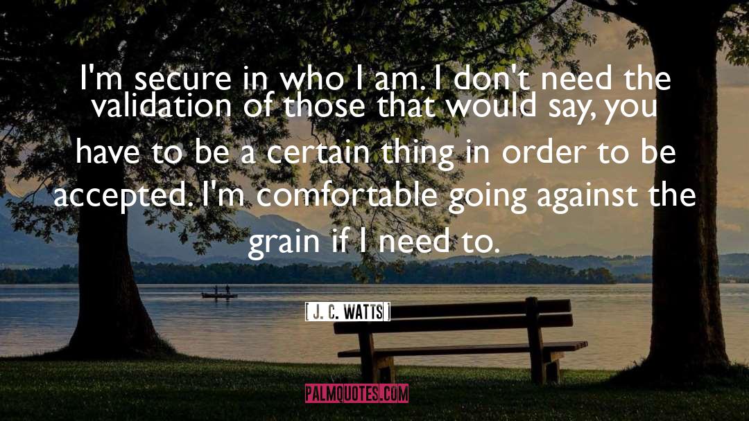 J. C. Watts Quotes: I'm secure in who I