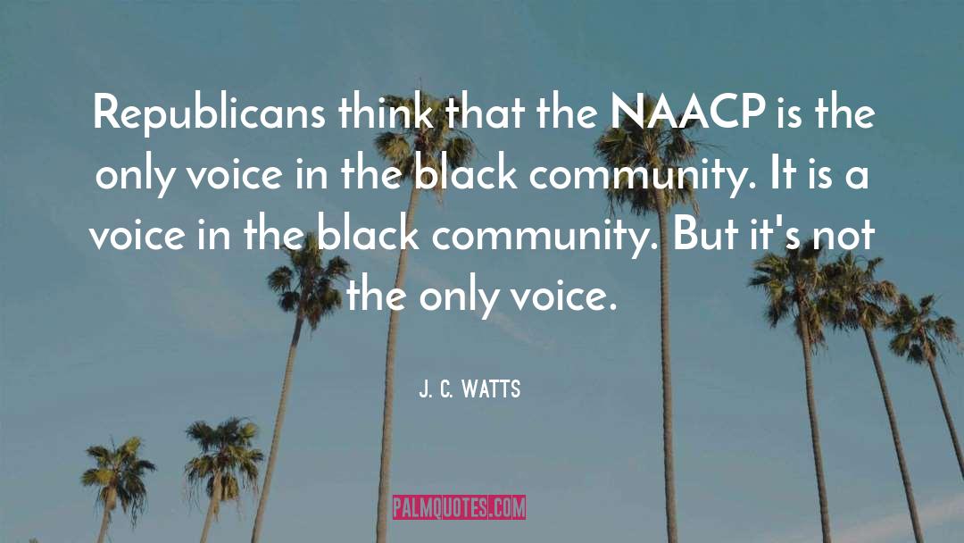 J. C. Watts Quotes: Republicans think that the NAACP