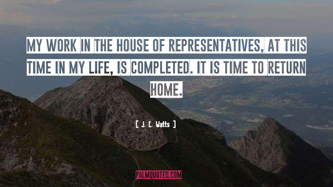 J. C. Watts Quotes: My work in the House