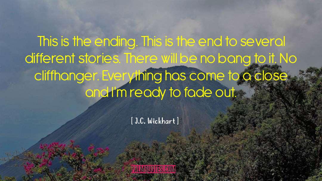 J.C. Wickhart Quotes: This is the ending. This